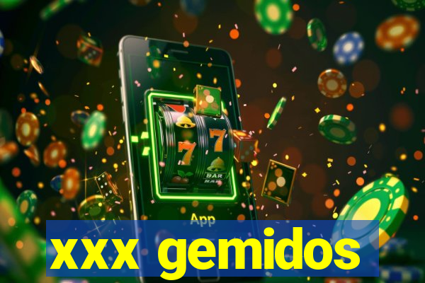 xxx gemidos